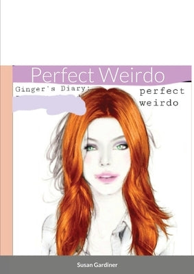 Ginger's Diary: Perfect Weirdo by Gardiner, Susan