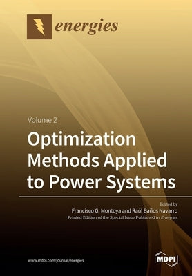 Optimization Methods Applied to Power Systems: Volume 2 by Montoya, Francisco G.