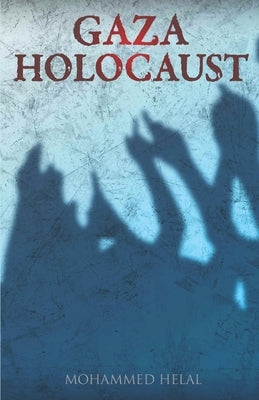 Gaza Holocaust by Helal, Mohammed