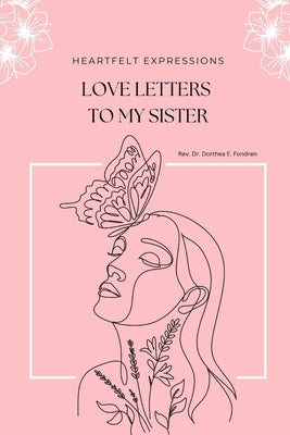 Heartfelt Expressions: Love Letters to My Sister by Dorthea, Goddess