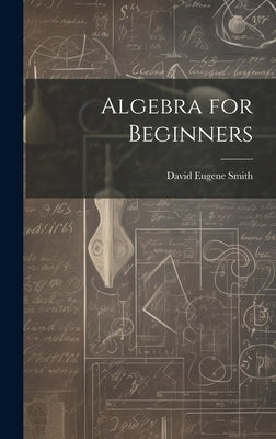 Algebra for Beginners by Smith, David Eugene