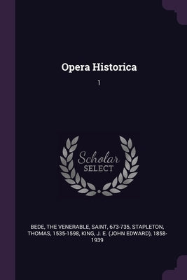 Opera Historica: 1 by Bede, The Venerable Saint
