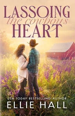 Lassoing the Cowboy's Heart by Hall, Ellie