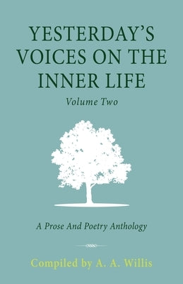 Yesterday's Voices on the Inner Life: Volume Two: A Prose and Poetry Anthology by Willis, A. a.