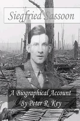 Siegfried Sassoon - A biographical account by Key, Peter R.