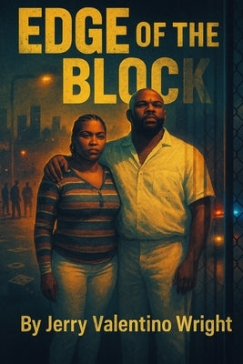 Edge of the Block: EDGE OF THE BLOCK: A Gritty Urban Crime Drama, Loyalty, Betrayal, and Survival in the Streets by Wright, Jerry V.