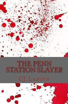 The Penn Station Slayer by Landin, Cj
