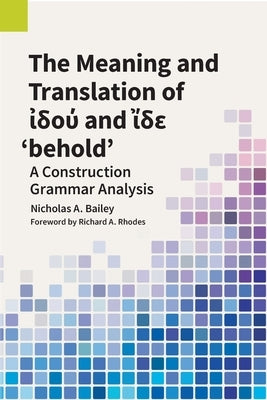 The Meaning and Translation of ἰδού and ἴδε 'behold' by Bailey, Nicholas A.
