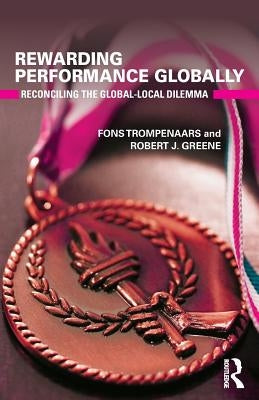 Rewarding Performance Globally: Reconciling the Global-Local Dilemma by Trompenaars, Fons