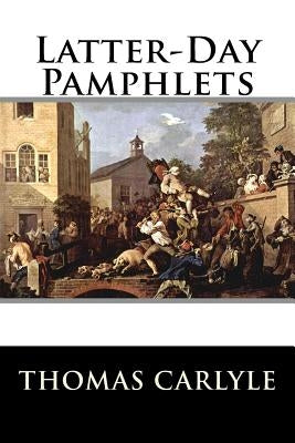 Latter-Day Pamphlets by Thomas Carlyle