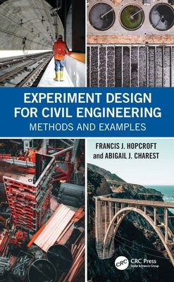 Experiment Design for Civil Engineering: Methods and Examples by Hopcroft, Francis J.