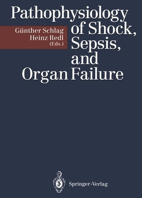 Pathophysiology of Shock, Sepsis, and Organ Failure by Schlag, G?ther