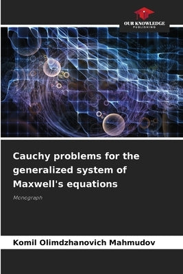 Cauchy problems for the generalized system of Maxwell's equations by Mahmudov, Komil Olimdzhanovich