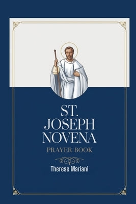 Novena to St. Joseph: "A Catholic Devotion for Miracles, Protection, and Spiritual Strength" by Mariani, Therese