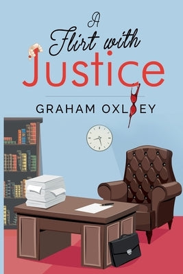 A Flirt with Justice by Oxley, Graham