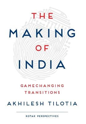The Making of India: Gamechanging Transitions by Tilotia, Akhilesh