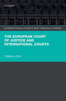 The European Court of Justice and International Courts by Lock, Tobias