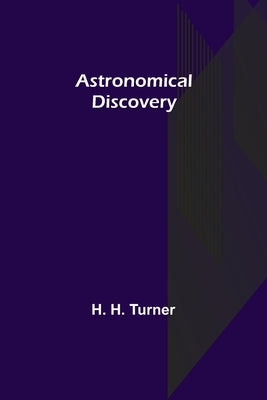 Astronomical Discovery by H. Turner, H.