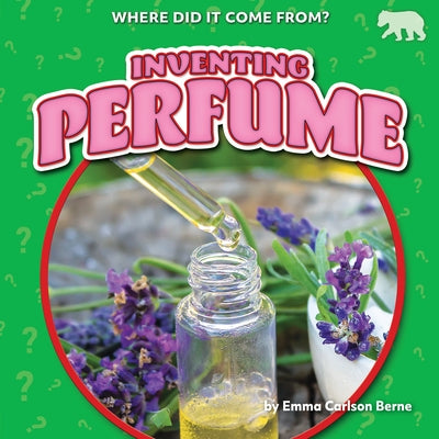 Inventing Perfume by Berne, Emma Carlson