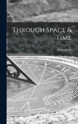 Through Space & Time by Jeans, James 1877-1946