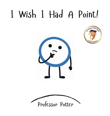 I Wish I Had A Point! by Potter
