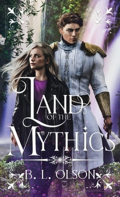 Land of the Mythics by Olson, B. L.