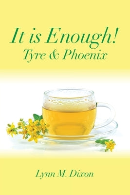 It Is Enough!: Tyre & Phoenix by Dixon, Lynn M.