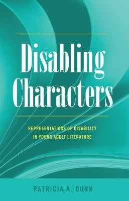 Disabling Characters: Representations of Disability in Young Adult Literature by Danforth, Scot