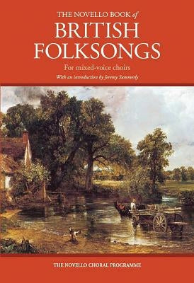 The Novello Book of British Folksongs: With an Introduction by Jeremy Summerly by Hal Leonard Corp