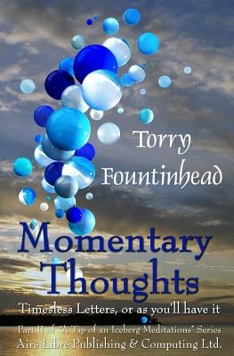 Momentary Thoughts: Timeless Letters, or as you'll have it by Fountinhead, Torry