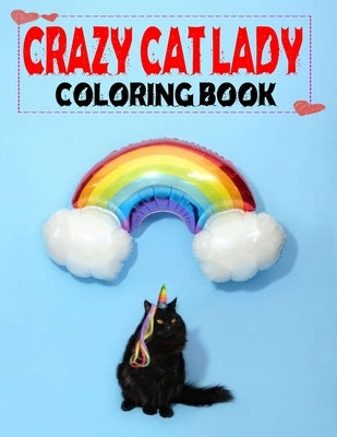 Crazy Cat Lady Coloring Book: New Adult Coloring Book for Cat Lovers-101 Page by F@him, H@san