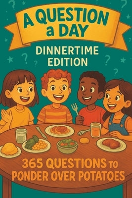 A Question a Day: Dinnertime Edition by Quickwit, Quirky