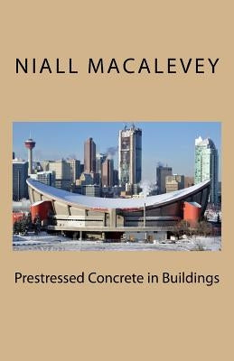 Prestressed Concrete in Buildings by Macalevey, Niall F.