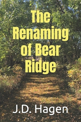The Renaming of Bear Ridge by Hagen, J. D.