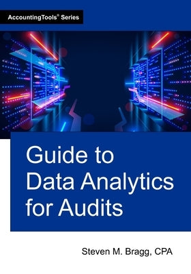 Guide to Data Analytics for Audits by Bragg, Steven M.