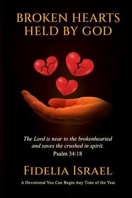 Broken Hearts Held By God: A devotional for any time of the year by Israel, Fidelia