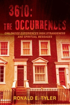 3610: The Occurrences: Childhood Experiences High Strangeness and Spiritual Messages by Tyler, Ronald E.