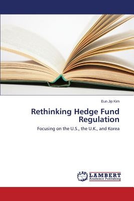 Rethinking Hedge Fund Regulation by Kim Eun Jip