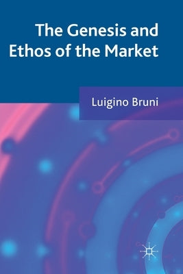 The Genesis and Ethos of the Market by Bruni, L.