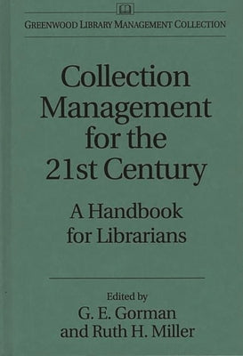 Collection Management for the 21st Century: A Handbook for Librarians by Gorman, Gary