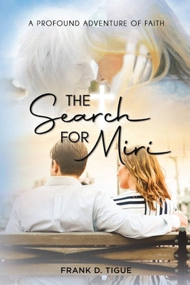 The Search for Miri: A Profound Adventure of Faith by Tigue, Frank D.