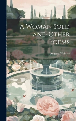 A Woman Sold and Other Poems by Webster, Augusta