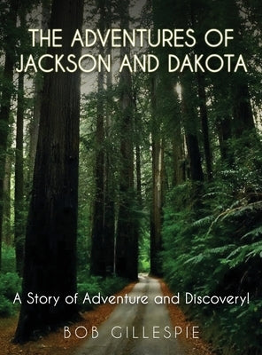 The Adventures of Jackson and Dakota: A story of Adventure and Discovery by Gillespie, Bob