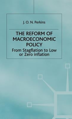The Reform of Macroeconomic Policy: From Stagflation to Low or Zero Inflation by Perkins, J.