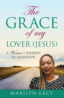 The Grace Of My Lover (Jesus) A Woman's Journey To Salvation by Lacy, Marilyn