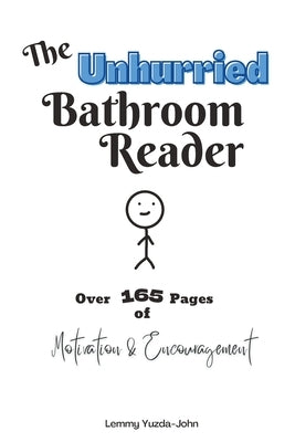 The Unhurried Bathroom Reader: Over 165 Pages of Motivation & Encouragement by Yuzda-John, Lemmy