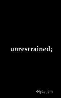 Unrestrained by Nysa Jain