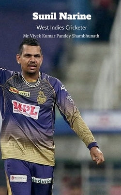 Sunil Narine: West Indies Cricketer by Pandey, Vivek Kumar