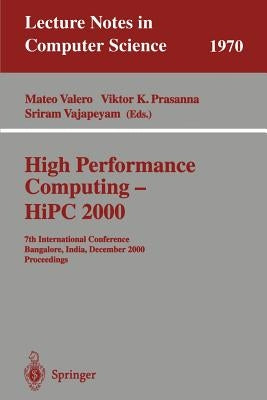 High Performance Computing - HIPC 2000: 7th International Conference Bangalore, India, December 17-20, 2000 Proceedings by Valero, Mateo
