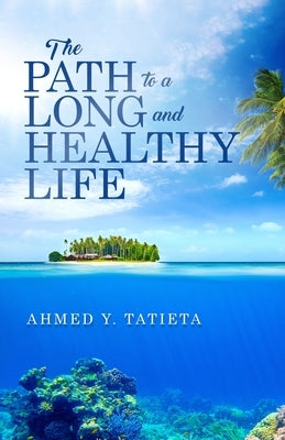 The Path to a Long and Healthy Life by Tatieta, Ahmed y.